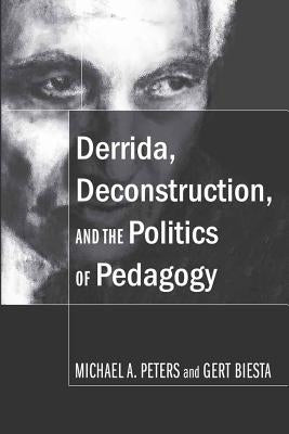 Derrida, Deconstruction, and the Politics of Pedagogy by Kincheloe, Joe L.
