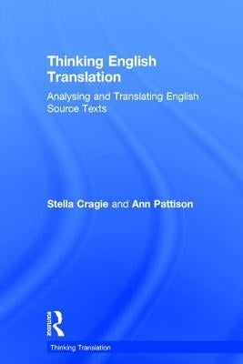 Thinking English Translation: Analysing and Translating English Source Texts by Cragie, Stella