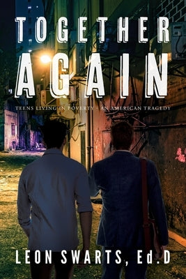 Together Again: Teens Living in Poverty - An American Tragedy by Swarts, Leon
