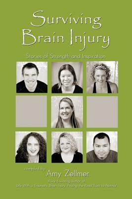 Surviving Brain Injury: Stories of Strength and Inspiration by Zellmer, Amy