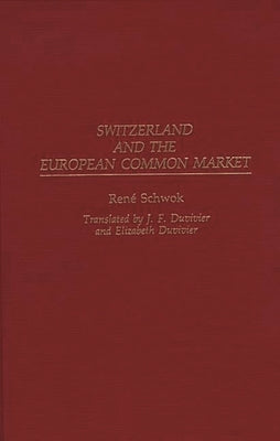 Switzerland and the European Common Market by Schwok, Rene