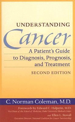 Understanding Cancer: A Patient's Guide to Diagnosis, Prognosis, and Treatment by Coleman, C. Norman