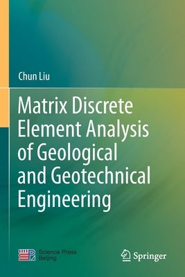 Matrix Discrete Element Analysis of Geological and Geotechnical Engineering by Liu, Chun