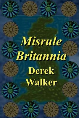 Misrule Britannia by Walker, Derek