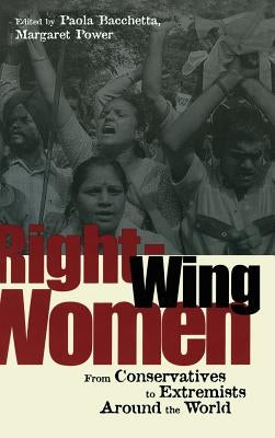 Right-Wing Women: From Conservatives to Extremists Around the World by Bacchetta, Paola