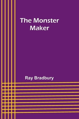 The Monster Maker by Bradbury, Ray