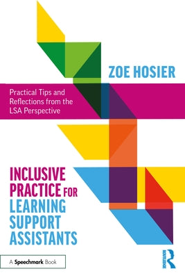 Inclusive Practice for Learning Support Assistants: Practical Tips and Reflections from the Lsa Perspective by Hosier, Zoe