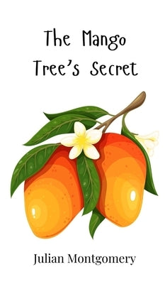 The Mango Tree's Secret by Montgomery, Julian