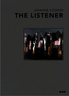 Johnnie Cooper: The Listener: Paintings 2019-2022 by Cooper, Johnnie