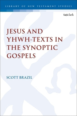 Jesus and YHWH-Texts in the Synoptic Gospels by Brazil, Scott