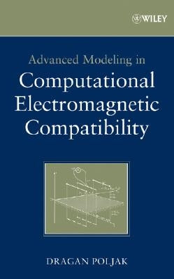 Advanced Modeling in Computational Electromagnetic Compatibility by Poljak, Dragan