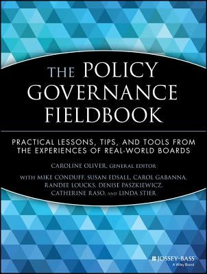 The Policy Governance Fieldbook: Practical Lessons, Tips, and Tools from the Experiences of Real-World Boards by Oliver, Caroline