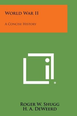 World War II: A Concise History by Shugg, Roger W.