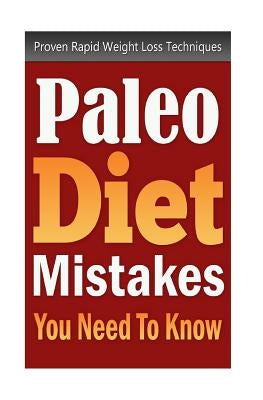 Paleo Diet Mistakes You Need To Know: Proven Rapid Weight Loss Techniques by Bishop, Jenny