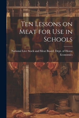 Ten Lessons on Meat for use in Schools by National Live Stock and Meat Board D