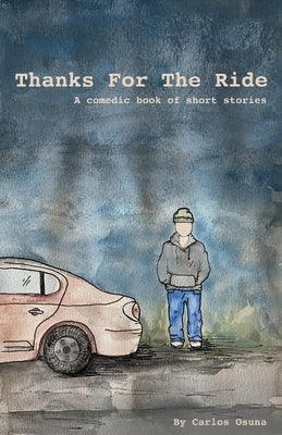 Thanks for the Ride: A Comedic Book of Short Stories by Osuna, Carlos