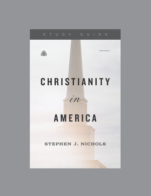 Christianity in America, Teaching Series Study Guide by Ligonier Ministries