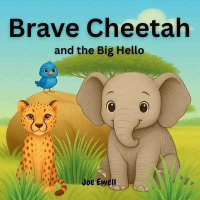 Brave Cheetah and the Big Hello by Ewell, Joe