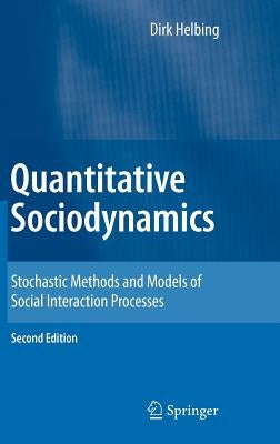 Quantitative Sociodynamics: Stochastic Methods and Models of Social Interaction Processes by Helbing, Dirk
