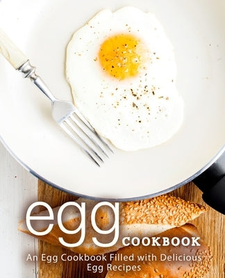 Egg Cookbook: An Egg Cookbook Filled with Delicious Egg Recipes by Press, Booksumo