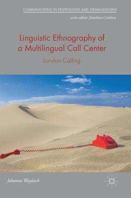 Linguistic Ethnography of a Multilingual Call Center: London Calling by Woydack, Johanna