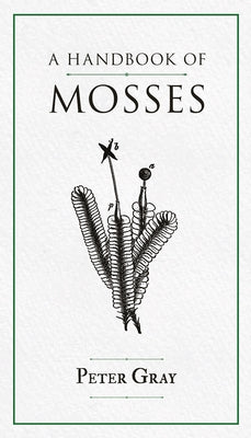 A Handbook of Mosses by Gray, Peter