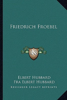 Friedrich Froebel by Hubbard, Elbert