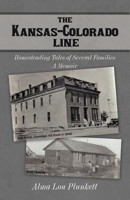 The Kansas-Colorado Line: Homesteading Tales of Several Families by Plunkett, Alma Lou