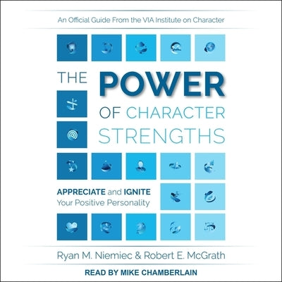 The Power of Character Strengths: Appreciate and Ignite Your Positive Personality by Niemiec, Ryan M.