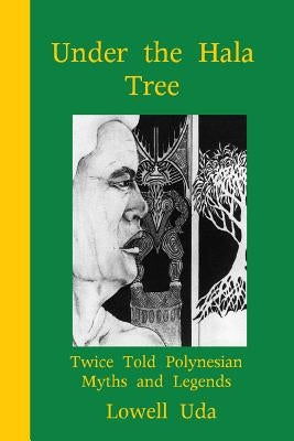 Under the Hala Tree: Twice Told Polynesian Myths ad Legends by Uda, Lowell