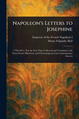 Napoleon's Letters to Josephine by Napoleon I., Emperor Of the French