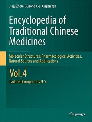 Encyclopedia of Traditional Chinese Medicines - Molecular Structures, Pharmacological Activities, Natural Sources and Applications: Vol. 4: Isolated C by Zhou, Jiaju