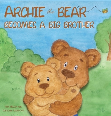 Archie the Bear Becomes a Big Brother: The Perfect Illustrated Story Book About Becoming a Big Brother For Kids by Nelson, Rom