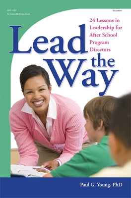 Lead the Way: 24 Lessons in Leadership for After School Program Directors by Young, Paul