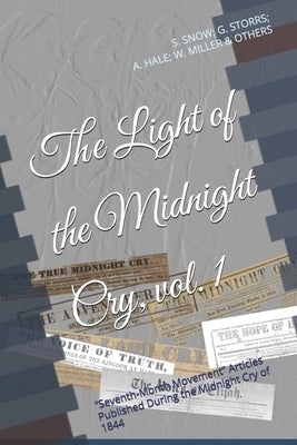 The Light of the Midnight Cry, vol. I: "Seventh Month Movement" Articles Published During the Midnight Cry of 1844 by Snow, Samuel Sheffield