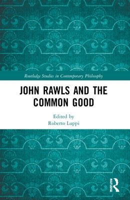 John Rawls and the Common Good by Luppi, Roberto