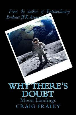 Why There's Doubt: Moon Landings by Fraley, Craig