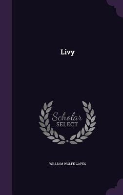Livy by Capes, William Wolfe