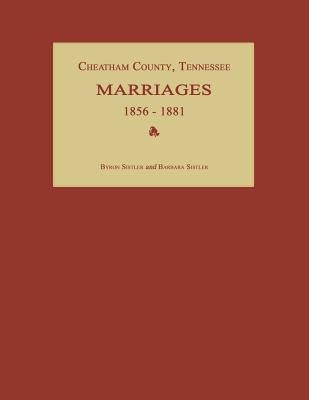Cheatham County, Tennessee, Marriages 1856-1881 by Sistler, Byron
