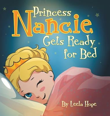 Princess Nancie Gets Ready for Bed: bedtime books for kids by Hope, Leela