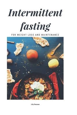 Intermittent Fasting For Weight Loss And Maintenance: Instructions, Lifestyle, Exercise, Myths, How-tos, Tips, Pros and Cons by Penrose, Lily