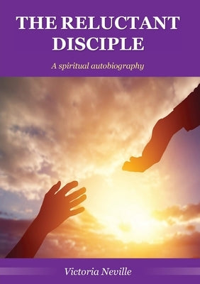 The Reluctant Disciple by Neville, Victoria