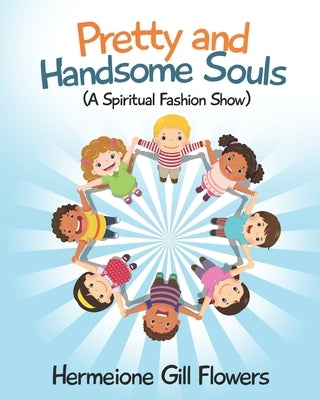 Pretty and Handsome Souls: A Spiritual Fashion Show by Flowers, Hermeione Gill
