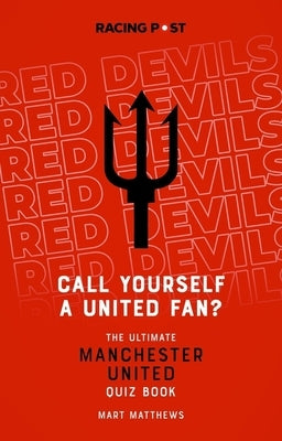 Call Yourself a United Fan?: The Ultimate Manchester United Quiz Book by Matthews, Mart