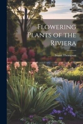 Flowering Plants of the Riviera by Thompson, Stuart