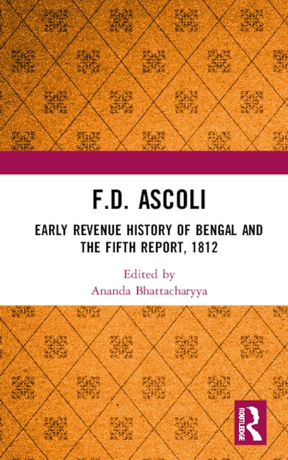 F.D. Ascoli: Early Revenue History of Bengal and the Fifth Report, 1812 by Bhattacharyya, Ananda