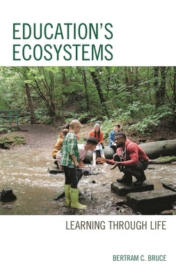 Education's Ecosystems: Learning Through Life by Bruce, Bertram C.