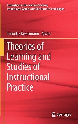 Theories of Learning and Studies of Instructional Practice by Koschmann, Timothy
