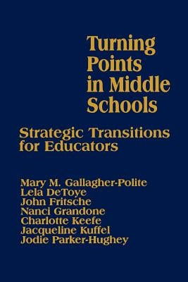 Turning Points in Middle Schools: Strategic Transitions for Educators by Gallagher-Polite, Mary
