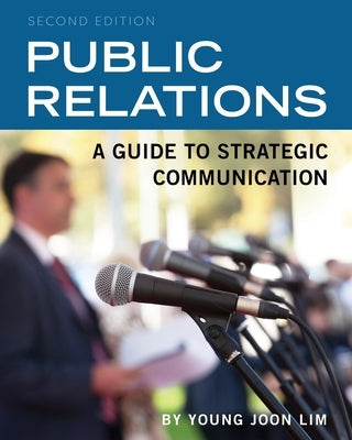 Public Relations: A Guide to Strategic Communication by Lim, Young Joon